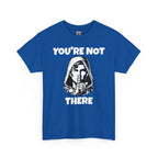 You're Not There Tee — Quiet Shh Funny D&D Graphic T‑Shirt