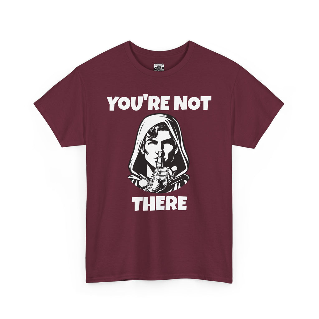 You're Not There Tee — Quiet Shh Funny D&D Graphic T‑Shirt