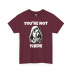 You're Not There Tee — Quiet Shh Funny D&D Graphic T‑Shirt