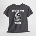 You're Not There Tee — Quiet Shh Funny D&D Graphic T‑Shirt
