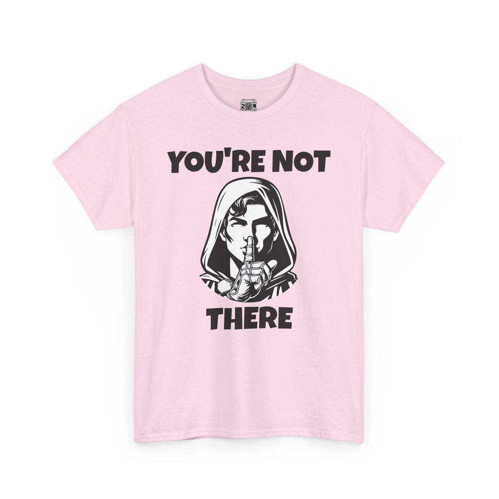 You're Not There Tee — Quiet Shh Funny D&D Graphic T‑Shirt