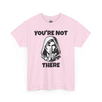 You're Not There Tee — Quiet Shh Funny D&D Graphic T‑Shirt