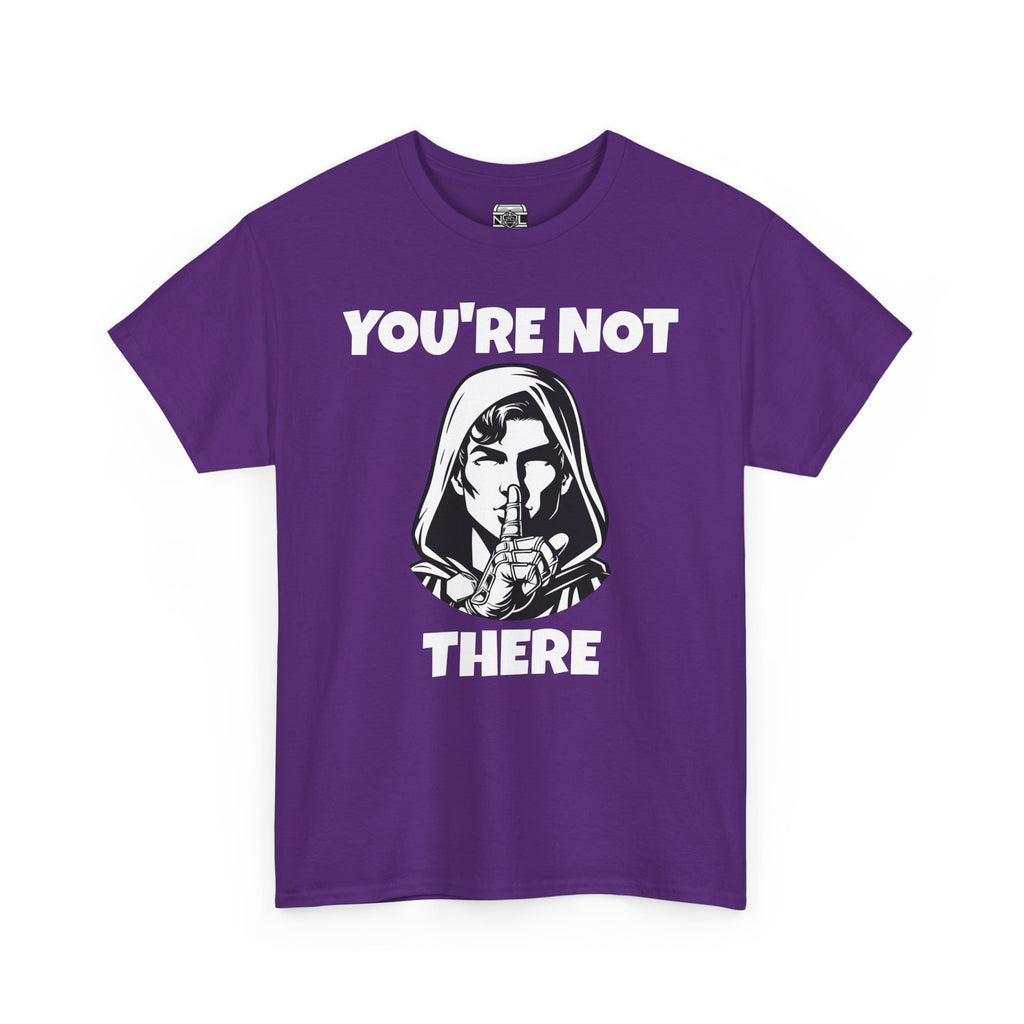 You're Not There Tee — Quiet Shh Funny D&D Graphic T‑Shirt