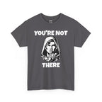 You're Not There Tee — Quiet Shh Funny D&D Graphic T‑Shirt
