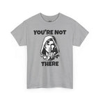 You're Not There Tee — Quiet Shh Funny D&D Graphic T‑Shirt