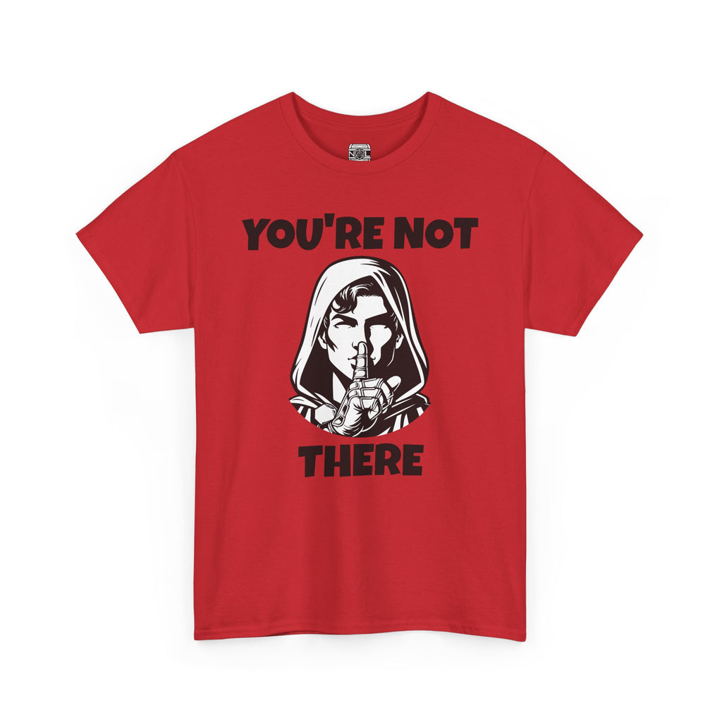 You're Not There Tee — Quiet Shh Funny D&D Graphic T‑Shirt
