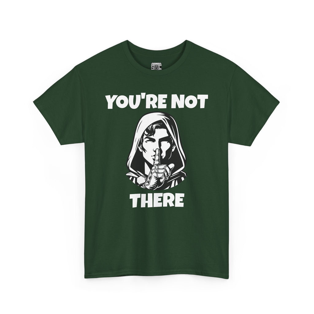 You're Not There Tee — Quiet Shh Funny D&D Graphic T‑Shirt