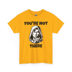 You're Not There Tee — Quiet Shh Funny D&D Graphic T‑Shirt