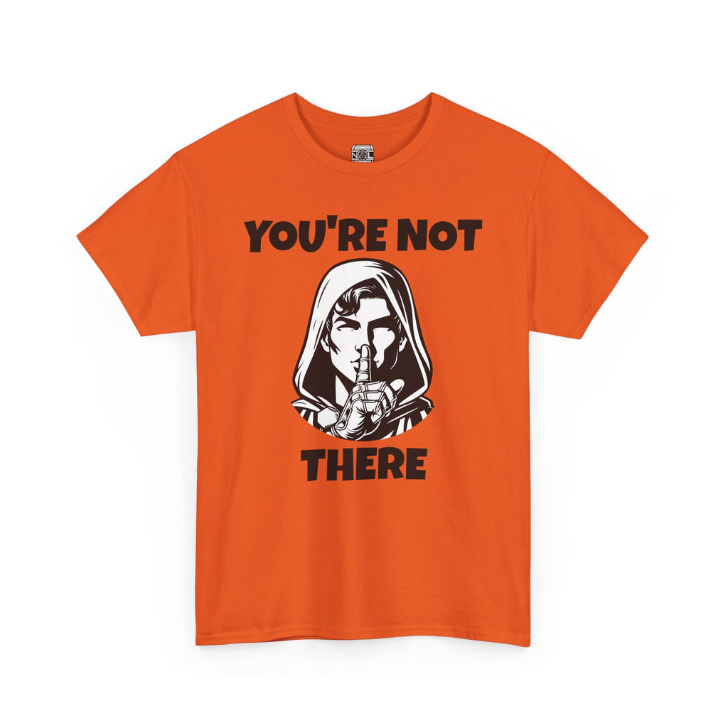 You're Not There Tee — Quiet Shh Funny D&D Graphic T‑Shirt