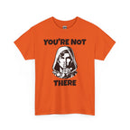 You're Not There Tee — Quiet Shh Funny D&D Graphic T‑Shirt