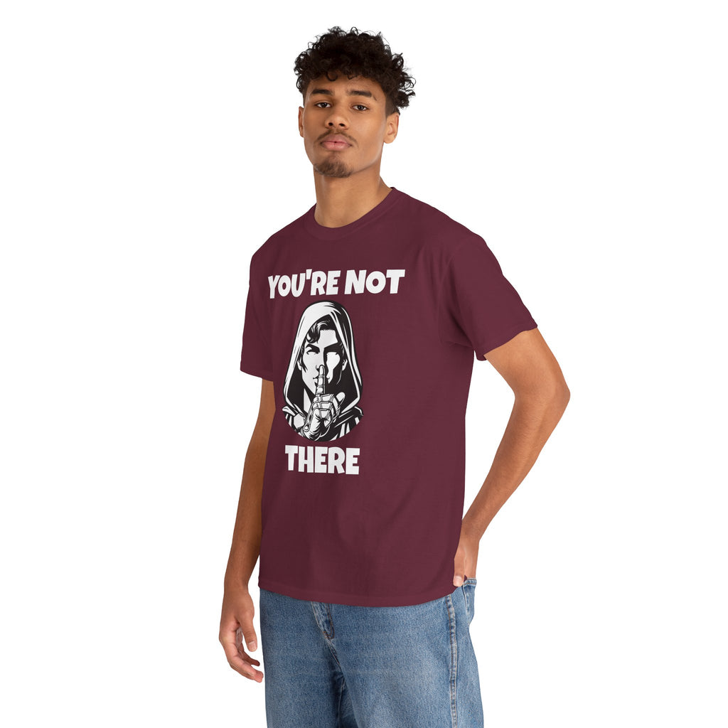 You're Not There Tee — Quiet Shh Funny D&D Graphic T‑Shirt